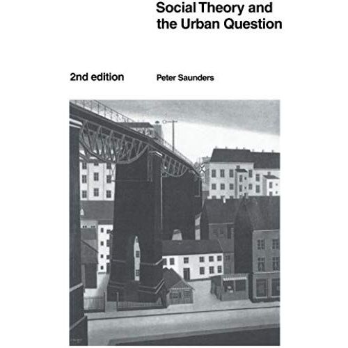Social Theory And The Urban Question   de Peter Saunders  Format Broch 