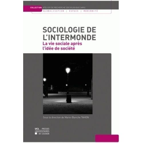 Sociologie De L'intermonde - La Vie Sociale Aprs L'ide De Socit   de marie-blanche tahon  Format Broch 