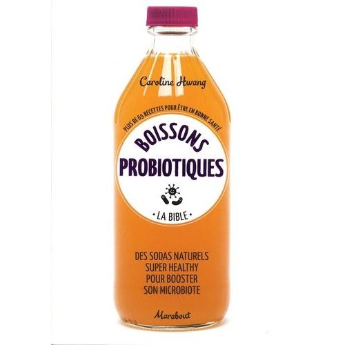 Boissons Probiotiques - La Bible - Plus De 65 Recettes Pour tre En Bonne Sant   de Hwang Caroline  Format Beau livre 