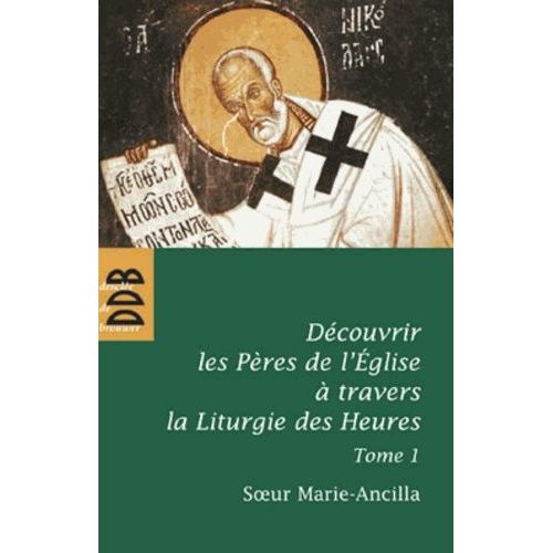 Dcouvrir Les Pres De L'eglise  Travers La Liturgie Des Heures - Tome 1, Les Pres Avant Nice    Format Broch 