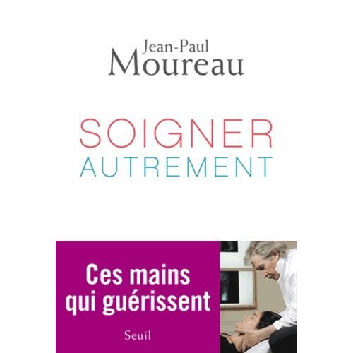 Soigner Autrement - Ces Mains Qui Gurissent    Format Broch 