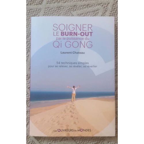 Soigner Le Burn-Out Par La Puissance Du Qi Gong - 54 Techniques Simples Pour Se Relever, Se Rvler, Se Rveiller    Format Non Precis 