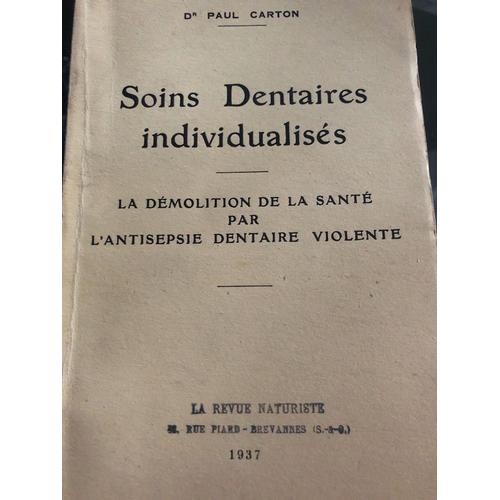 Soins Dentaires Individualiss. La Dmolition De La Sant Par L'antisepsie Dentaire Violente   de Paul Carton 