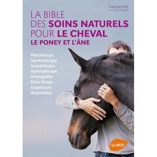 La Bible Des Soins Naturels Pour Le Cheval, Le Poney Et L'ne   de Heitz Franoise  Format Reli 