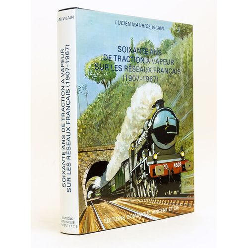 Soixante Ans De Traction  Vapeur Sur Les Rseaux Franais (1907-1967)   de Vilain 