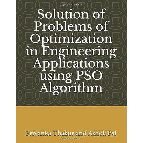 Solution Of Problems Of Optimization In Engineering Applications Using Pso Algorithm   de Ashok Pal, Priyanka Thakur and  Format Broch 