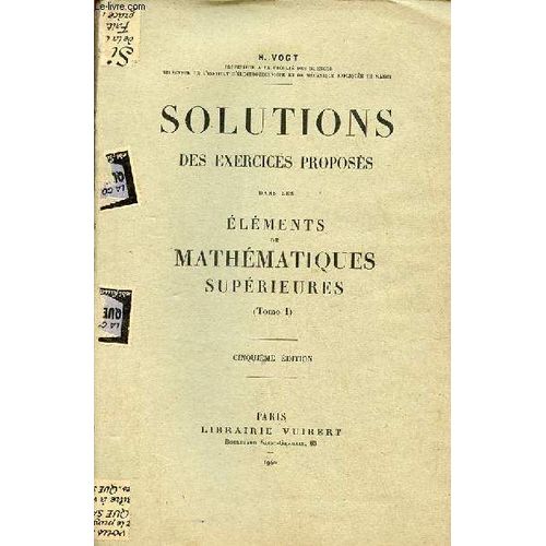 Solutions Des Exercices Proposs Dans Les lments De Mathmatiques Suprieures (Tome 1) - 5e dition.   de H.Vogt 