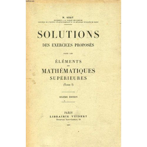 Solutions Des Exercices Proposes Dans Les Elements De Mathematiques Superieures (Tome I)   de VOGT H.  Format Broch 