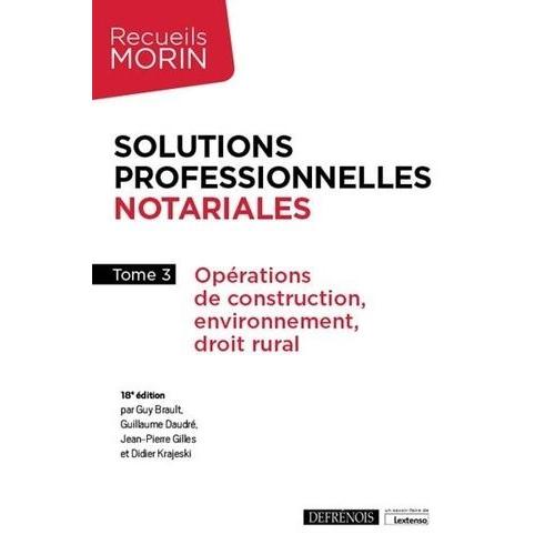 Solutions Professionnelles Notariales - Tome 3, Oprations De Construction, Environnement, Droit Rural   de didier krajeski  Format Beau livre 