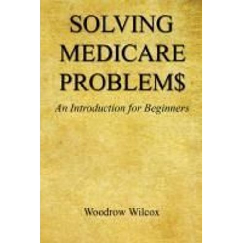 Solving Medicare Problem$ - An Introduction For Beginners    Format Broch 