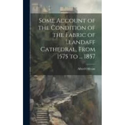 Some Account Of The Condition Of The Fabric Of Llandaff Cathedral, From 1575 To ... 1857    Format Reli 