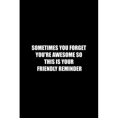 Sometimes You Forget You're Awesome So This Is Your Friendly Reminder: Funny Office Notebook Journal Appreciation Gag Gift For Employee, Coworker ... Journals) - Lined Blank Notebook Journal.   de Publishing, Job Notebooks  Format Broch 