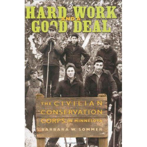 Hard Work And A Good Deal: The Civilian Conservation Corps In Minnesota   de Barbara W. Sommer  Format Reli 
