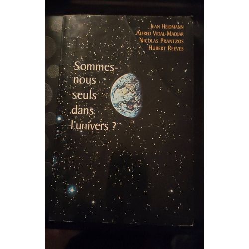 Sommes-Nous Seuls Dans L'univers ? / Jean Heidmann,  Alfred Vidal-Madjar, Nicolas Prantzos, Hubert Reeves   