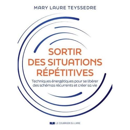 Sortir Des Situations Rptitives - Techniques nergtiques Pour Se Librer Des Schmas Rcurrents Et Crer Sa Vie   de Teyssedre Mary Laure  Format Beau livre 