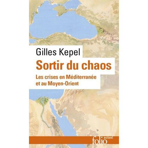 Sortir Du Chaos. Les Crises En Mditerrane Et Au Moyen-Orient  