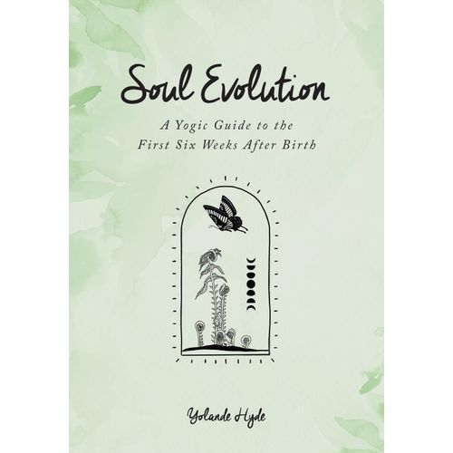 Soul Evolution - A Yogic Guide To The First Six Weeks After Birth    Format Broch 