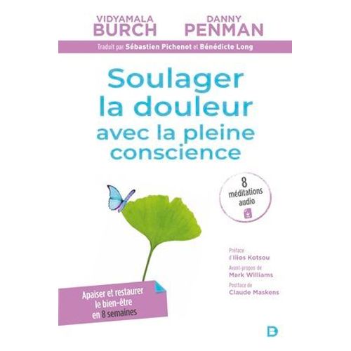 Soulager La Douleur Avec La Pleine Conscience : Apaiser, Rduire Le Stress Et Restaurer Le Bien-tre - Programme Breathworks - Mbpm  