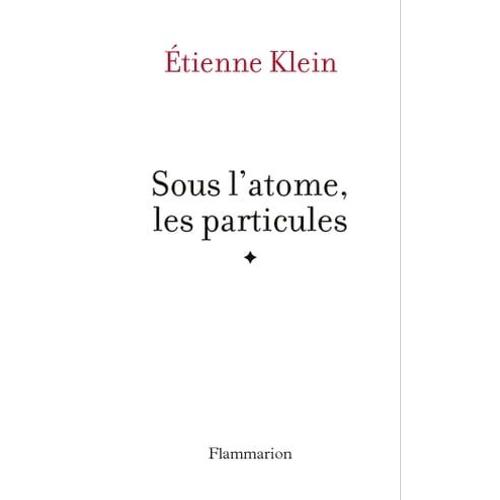 Sous L'atome, Les Particules   de tienne Klein