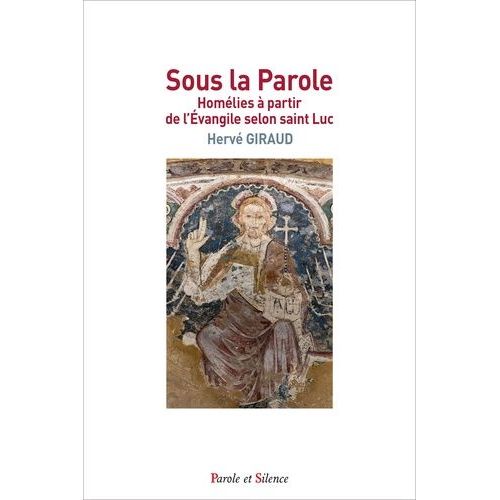 Sous La Parole - Homlies  Partir De L'evangile Selon Saint Luc   de Giraud Herv  Format Broch 