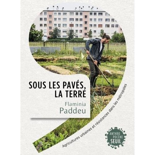 Sous Les Pavs, La Terre - Agricultures Urbaines Et Rsistances Dans Les Mtropoles    Format Grand Format 