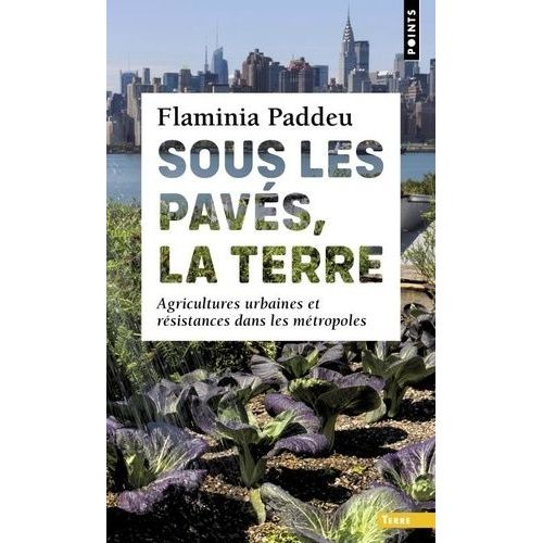 Sous Les Pavs, La Terre - Agricultures Urbaines Et Rsistances Dans Les Mtropoles    Format Poche 
