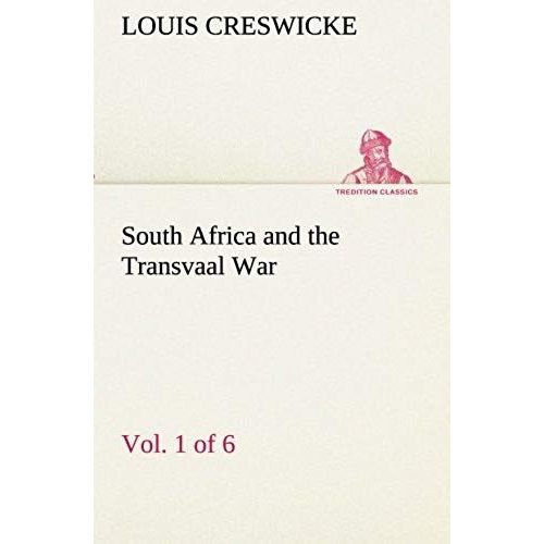 South Africa And The Transvaal War, Vol. 1 (Of 6) From The Foundation Of Cape Colony To The Boer Ultimatum Of 9th Oct. 1899    Format Broch 