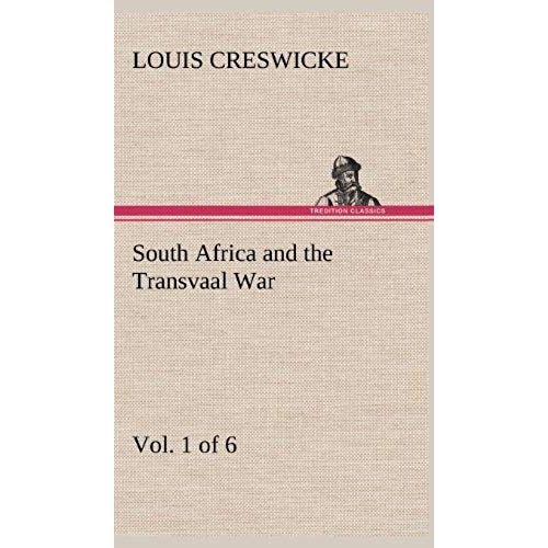 South Africa And The Transvaal War, Vol. 1 (Of 6) From The Foundation Of Cape Colony To The Boer Ultimatum Of 9th Oct. 1899    Format Reli 