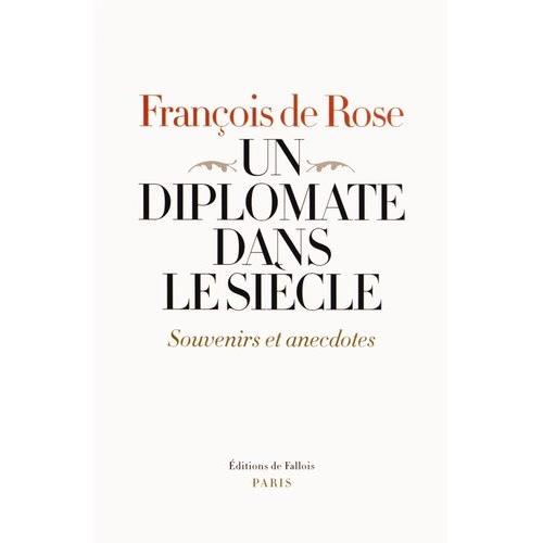 Un Diplomate Dans Le Sicle - Souvenires Et Anecdotes   de franois rose  Format Broch 