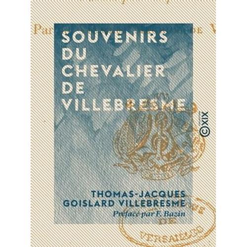 Souvenirs Du Chevalier De Villebresme   de Thomas-Jacques Goislard Villebresme