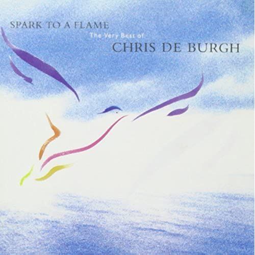 Spark To A Flame: The Very Best Of Chris De Burgh - Chris De Burgh