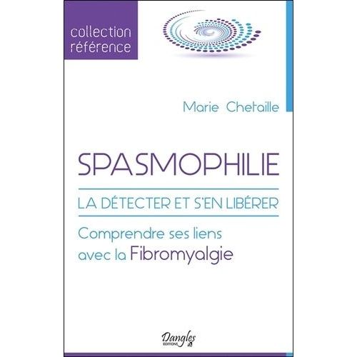 Spasmophilie - La Dtecter Et S'en Librer - Comprendre Ses Liens Avec La Fibromyalgie   de Chetaille Marie  Format Beau livre 
