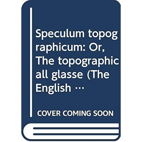 Speculum Topographicum: Or, The Topographicall Glasse (The English Experience, Its Record In Early Printed Books Published In Facsimile)   de Arthur Hopton  Format Broch 