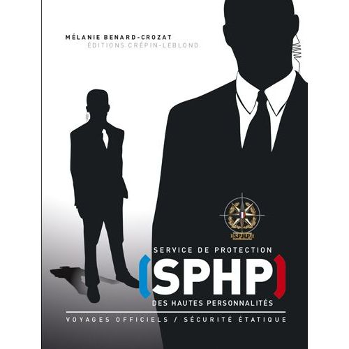 Sphp Service De Protection Des Hautes Personnalits   de Mlanie Benard-Crozat  Format Beau livre 