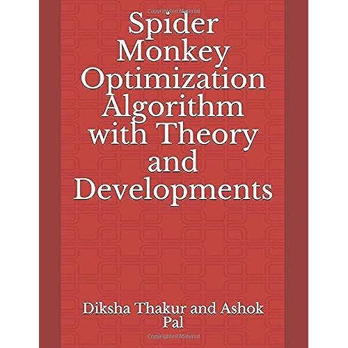 Spider Monkey Optimization Algorithm With Theory And Developments   de Ashok Pal, Diksha Thakur and  Format Broch 