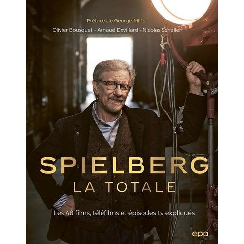 Spielberg, La Totale - Les 48 Films, Tlfilms Et pisodes Tv Expliqus   de Bousquet Olivier  Format Beau livre 