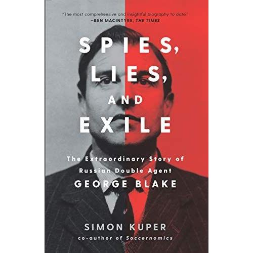 Spies, Lies, And Exile: The Extraordinary Story Of Russian Double Agent George Blake   de Simon Kuper  Format Reli 