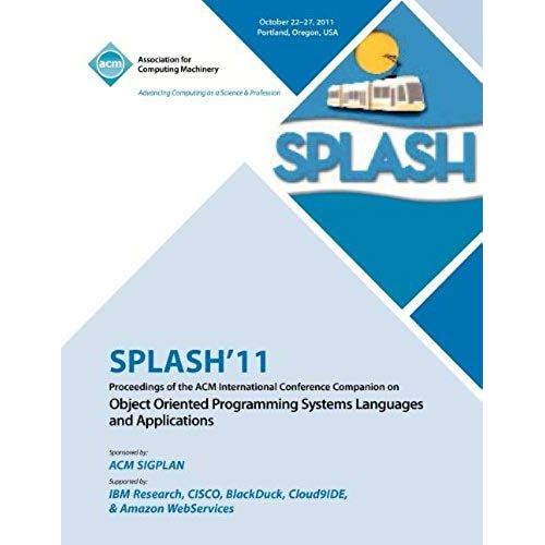 Splash 11 Proceedings Of The Acm International Conference Companion On Object Oriented Programming Systems, Languages And Applications    Format Broch 