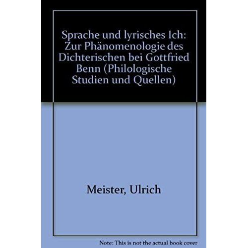 Sprache Und Lyrisches Ich: Zur Phanomenologie Des Dichterischen Bei Gottfried Benn (Philologische Studien Und Quellen) (German Edition)   de unknown  Format Broch 