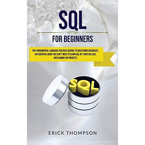 Sql For Beginners: The Fundamental Language For Data Science To Mastering Databases. An Essential Guide You Can't Miss To Learn Sql In 7   de Erick Thompson  Format Reli 