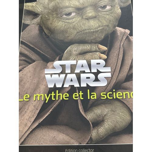Star Wars dition Collector Le Mythe Et La Science    