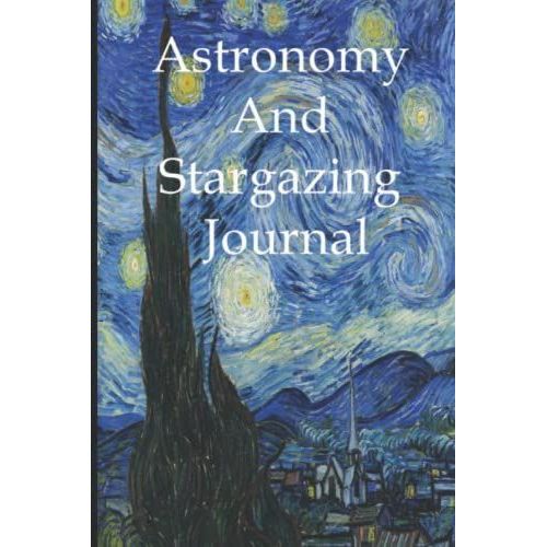 Starry Night Astronomy And Telescope Log Book: A Stargazing And Night Sky Observations Journal For Recording And Sketching   de Phillips, M H  Format Broch 