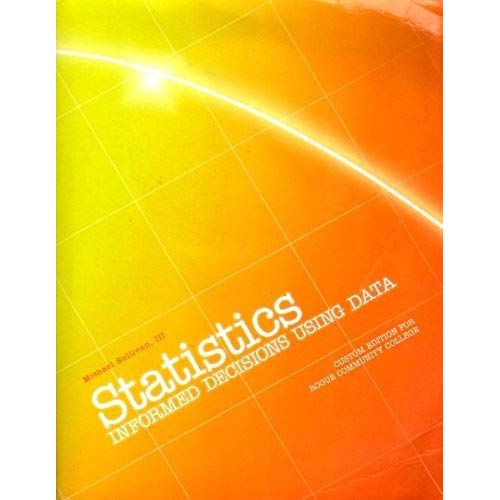 Statistics: Informed Decisions Using Data. Custom Edition For Rogue Community College   de Michael Sullivan, III  Format Broch 