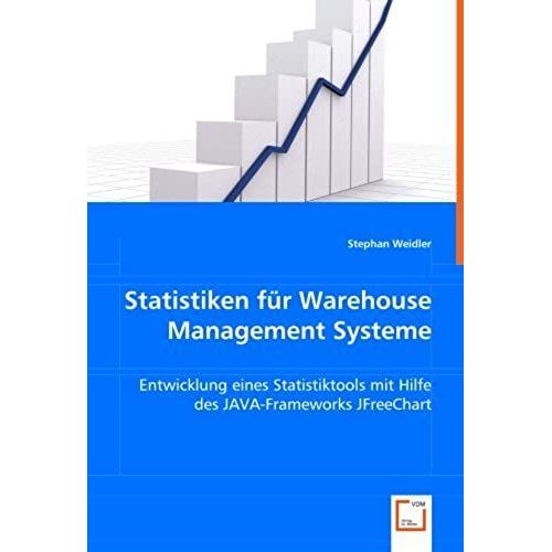 Statistiken Fr Warehouse Management Systeme: Entwicklung Eines Statistiktools Mit Hilfe Des Java-Frameworks Jfreechart (German Edition)   de Stephan Weidler  Format Broch 