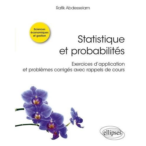 Statistique Et Probabilits - Exercices D?Application Et Problmes Corrigs Avec Rappels De Cours   de Abdesselam Rafik  Format Beau livre 