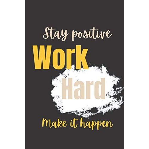 Stay Positive, Work Hard, Make It Happen: Lined Notebook 6x9 Large, 120 Pages Of Lined Note(School Notebooks, College ... Quotes Lined Notebook)   de Farag, Khalid  Format Broch 