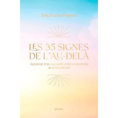 Les 35 Signes De L'au-Del. Apprenez  Les Accueillir,  Les Comprendre Et  Les Solliciter  