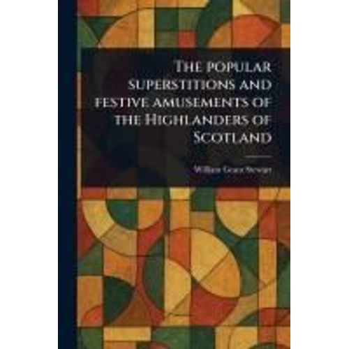 The Popular Superstitions And Festive Amusements Of The Highlanders Of Scotland    Format Broch 