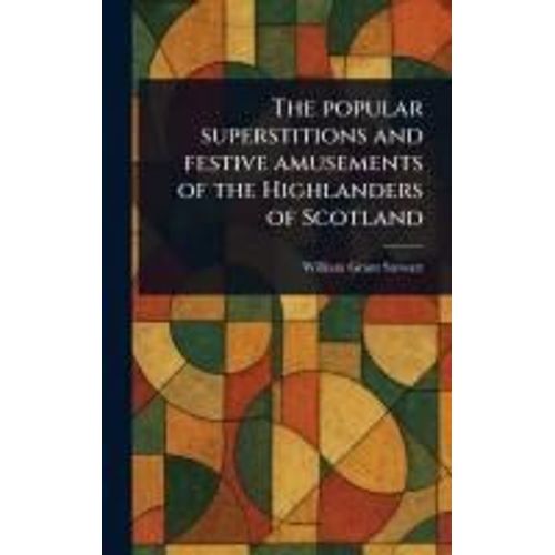 The Popular Superstitions And Festive Amusements Of The Highlanders Of Scotland    Format Reli 