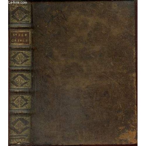 Stile Universel De Toutes Les Cours Et Jurisdictions Du Royaume, Pour L Instruction Des Matires Criminelles, Suivant L Ordonnance De Louis Xiv, Roy De France Et De Navarre, Du Mois D Aot 1670, Tome(...)   de Gauret 